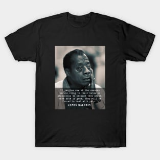 James Baldwin quote :..once hate is gone, they will be forced to deal with pain. T-Shirt